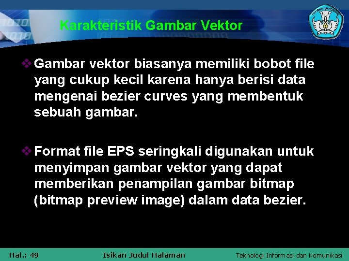 Karakteristik Gambar Vektor v Gambar vektor biasanya memiliki bobot file yang cukup kecil karena