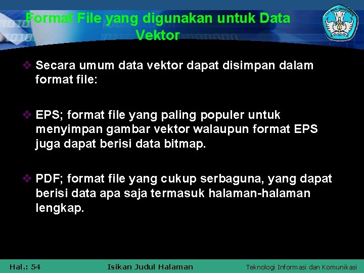 Format File yang digunakan untuk Data Vektor v Secara umum data vektor dapat disimpan