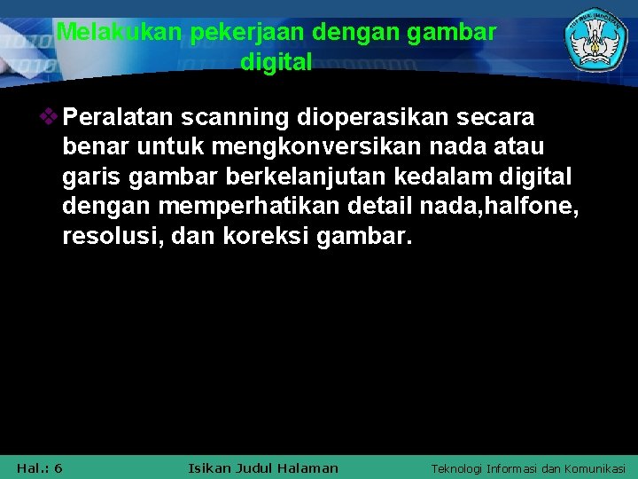 Melakukan pekerjaan dengan gambar digital v Peralatan scanning dioperasikan secara benar untuk mengkonversikan nada