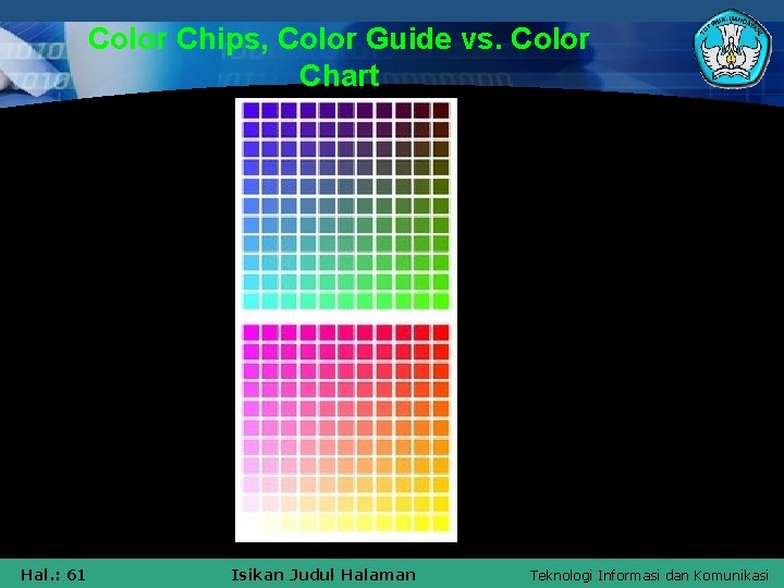 Color Chips, Color Guide vs. Color Chart Hal. : 61 Isikan Judul Halaman Teknologi