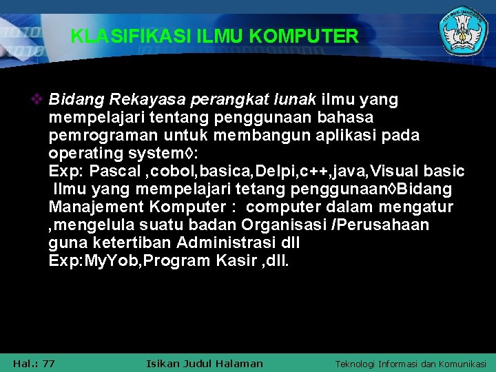 KLASIFIKASI ILMU KOMPUTER v Bidang Rekayasa perangkat lunak ilmu yang mempelajari tentang penggunaan bahasa