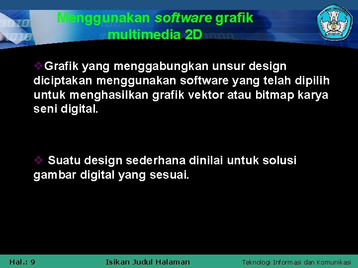 Menggunakan software grafik multimedia 2 D v. Grafik yang menggabungkan unsur design diciptakan menggunakan