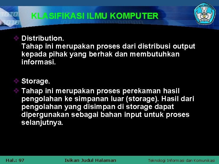 KLASIFIKASI ILMU KOMPUTER v Distribution. Tahap ini merupakan proses dari distribusi output kepada pihak