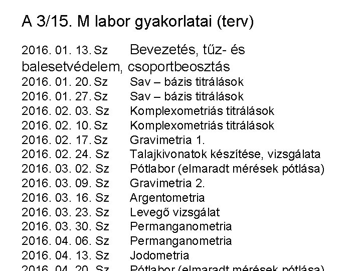 A 3/15. M labor gyakorlatai (terv) Bevezetés, tűz- és balesetvédelem, csoportbeosztás 2016. 01. 13.