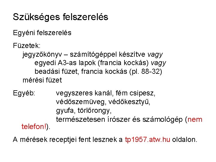 Szükséges felszerelés Egyéni felszerelés Füzetek: jegyzőkönyv – számítógéppel készítve vagy egyedi A 3 -as