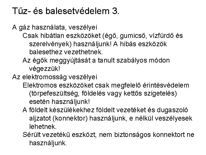 Tűz- és balesetvédelem 3. A gáz használata, veszélyei Csak hibátlan eszközöket (égő, gumicső, vízfürdő