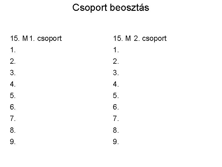Csoport beosztás 15. M 1. csoport 15. M 2. csoport 1. 2. 3. 4.