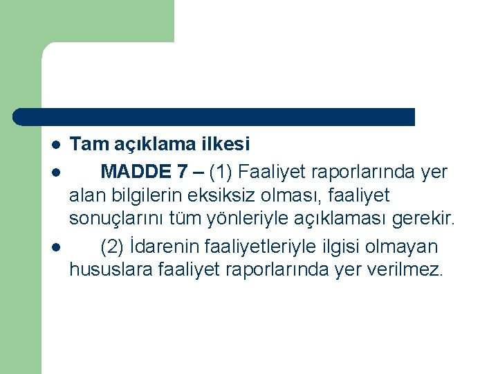 l l l Tam açıklama ilkesi MADDE 7 – (1) Faaliyet raporlarında yer alan