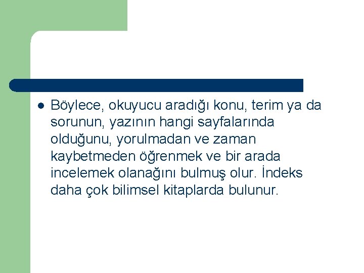 l Böylece, okuyucu aradığı konu, terim ya da sorunun, yazının hangi sayfalarında olduğunu, yorulmadan