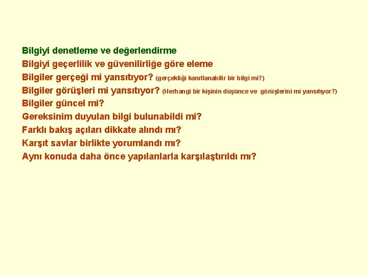 Bilgiyi denetleme ve değerlendirme Bilgiyi geçerlilik ve güvenilirliğe göre eleme Bilgiler gerçeği mi yansıtıyor?