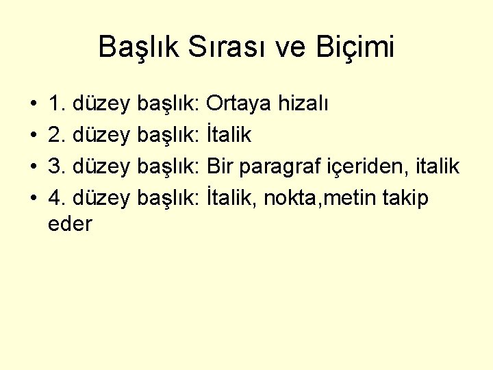 Başlık Sırası ve Biçimi • • 1. düzey başlık: Ortaya hizalı 2. düzey başlık: