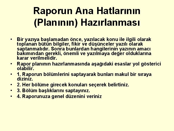 Raporun Ana Hatlarının (Planının) Hazırlanması • Bir yazıya başlamadan önce, yazılacak konu ile ilgili