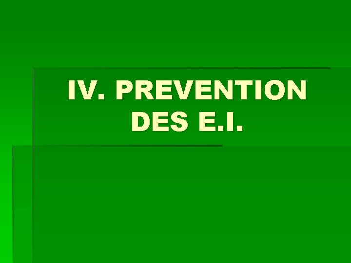 IV. PREVENTION DES E. I. 