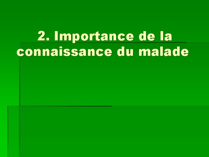 2. Importance de la connaissance du malade 