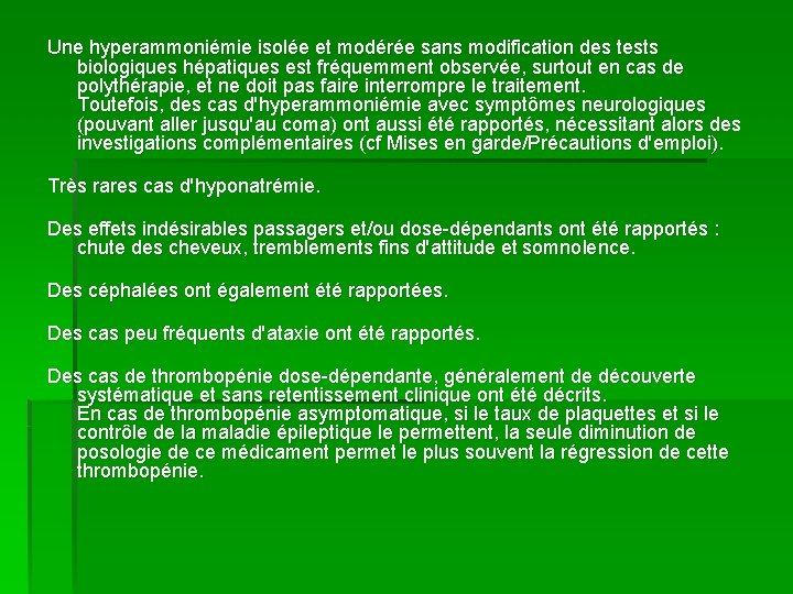 Une hyperammoniémie isolée et modérée sans modification des tests biologiques hépatiques est fréquemment observée,