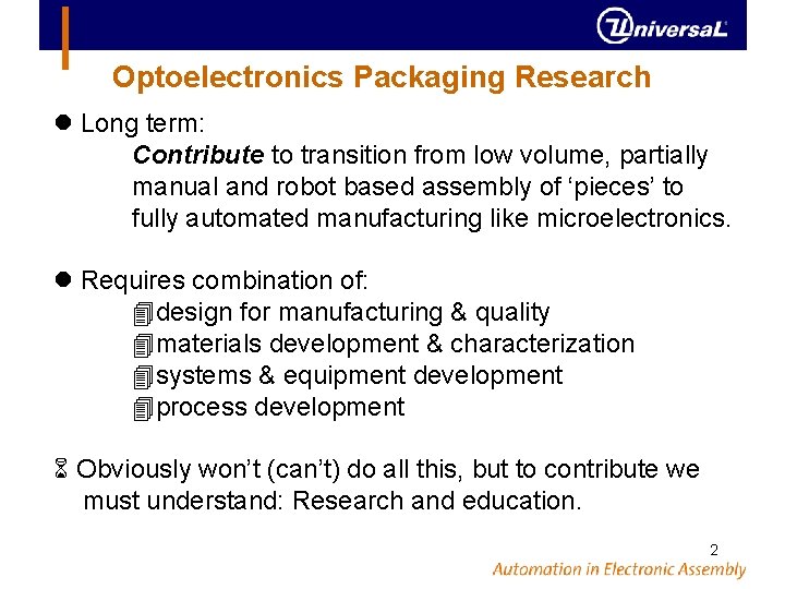 Optoelectronics Packaging Research Long term: Contribute to transition from low volume, partially manual and