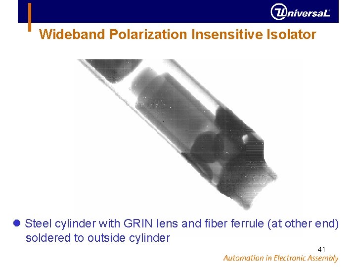 Wideband Polarization Insensitive Isolator Steel cylinder with GRIN lens and fiber ferrule (at other