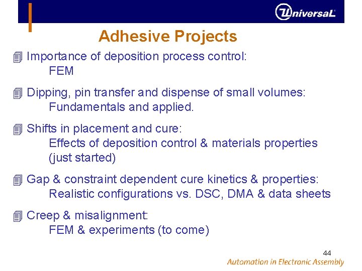 Adhesive Projects Importance of deposition process control: FEM Dipping, pin transfer and dispense of