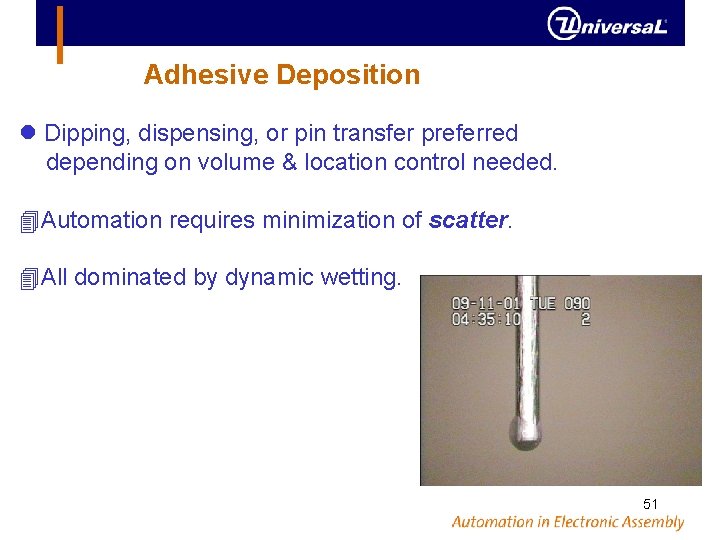Adhesive Deposition Dipping, dispensing, or pin transfer preferred depending on volume & location control