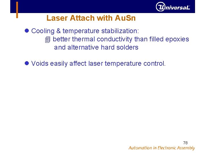 Laser Attach with Au. Sn Cooling & temperature stabilization: better thermal conductivity than filled