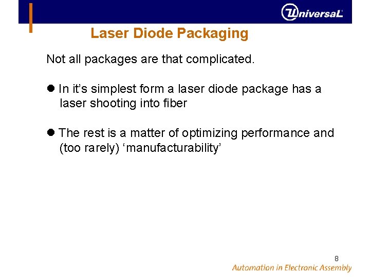 Laser Diode Packaging Not all packages are that complicated. In it’s simplest form a
