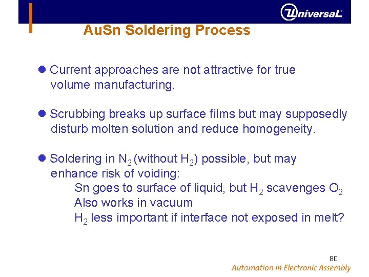 Au. Sn Soldering Process Current approaches are not attractive for true volume manufacturing. Scrubbing