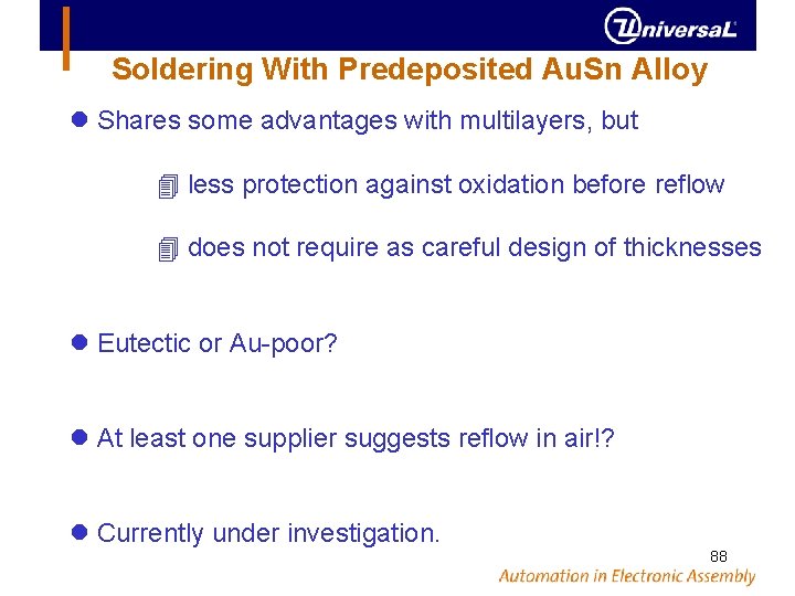 Soldering With Predeposited Au. Sn Alloy Shares some advantages with multilayers, but less protection