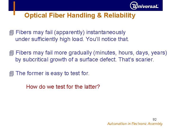 Optical Fiber Handling & Reliability Fibers may fail (apparently) instantaneously under sufficiently high load.