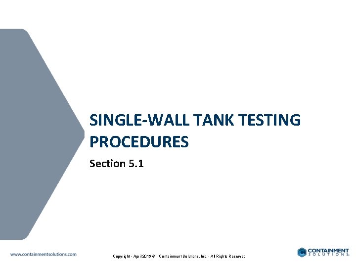 SINGLE-WALL TANK TESTING PROCEDURES Section 5. 1 Copyright • April 2016 © • Containment