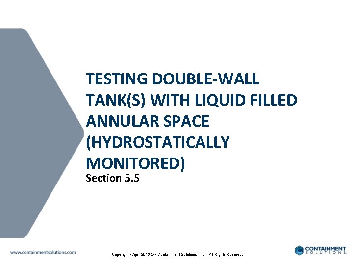 TESTING DOUBLE-WALL TANK(S) WITH LIQUID FILLED ANNULAR SPACE (HYDROSTATICALLY MONITORED) Section 5. 5 Copyright