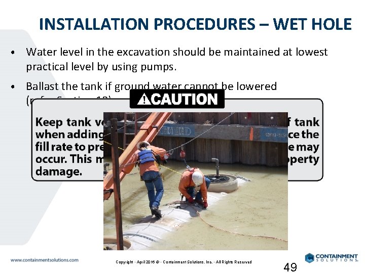 INSTALLATION PROCEDURES – WET HOLE • Water level in the excavation should be maintained