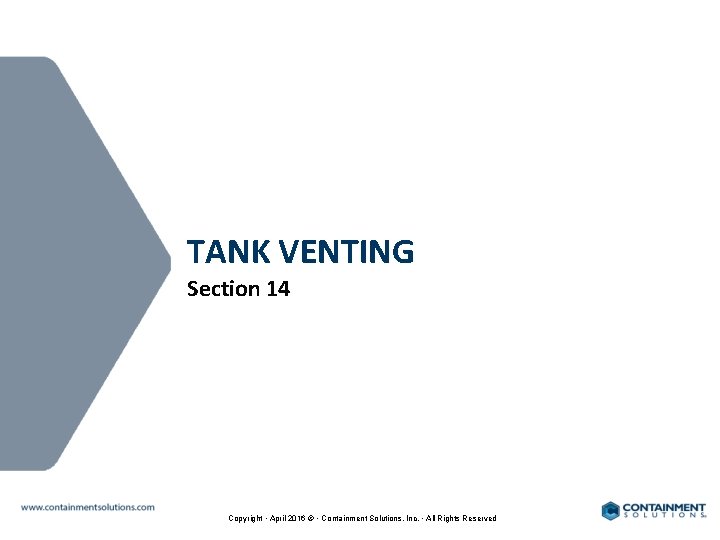 TANK VENTING Section 14 Copyright • April 2016 © • Containment Solutions, Inc. •