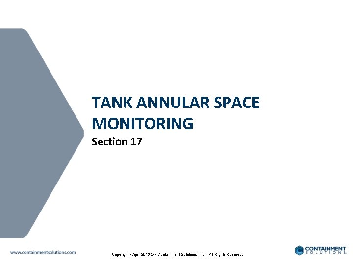 TANK ANNULAR SPACE MONITORING Section 17 Copyright • April 2016 © • Containment Solutions,