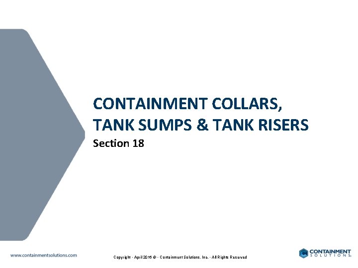 CONTAINMENT COLLARS, TANK SUMPS & TANK RISERS Section 18 Copyright • April 2016 ©