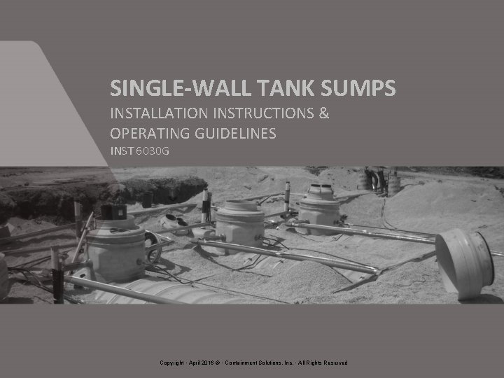 SINGLE-WALL TANK SUMPS INSTALLATION INSTRUCTIONS & OPERATING GUIDELINES INST 6030 G Copyright • April