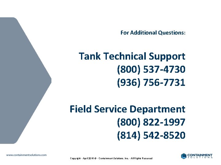 For Additional Questions: Tank Technical Support (800) 537 -4730 (936) 756 -7731 Field Service