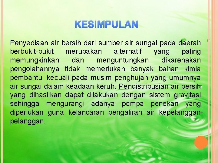 KESIMPULAN Penyediaan air bersih dari sumber air sungai pada daerah berbukit-bukit merupakan alternatif yang