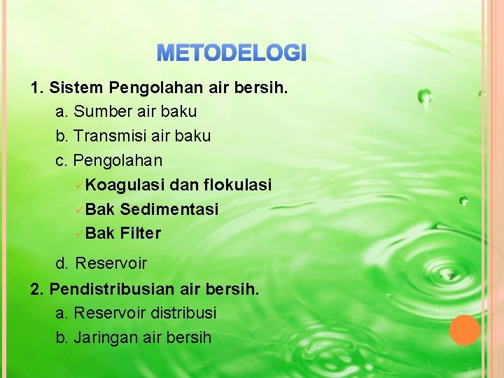 METODELOGI 1. Sistem Pengolahan air bersih. a. Sumber air baku b. Transmisi air baku