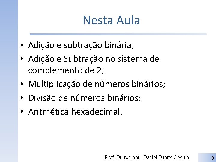 Nesta Aula • Adição e subtração binária; • Adição e Subtração no sistema de