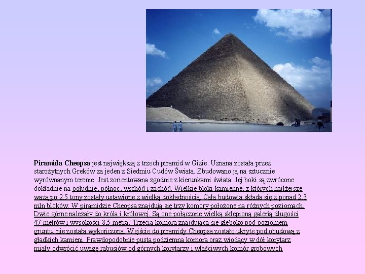  Piramida Cheopsa jest największą z trzech piramid w Gizie. Uznana została przez starożytnych