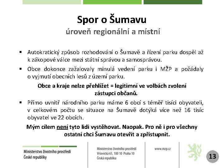 Spor o Šumavu úroveň regionální a místní § Autokratický způsob rozhodování o Šumavě a