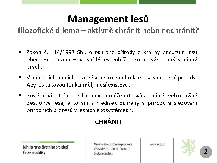 Management lesů filozofické dilema – aktivně chránit nebo nechránit? § Zákon č. 114/1992 Sb.