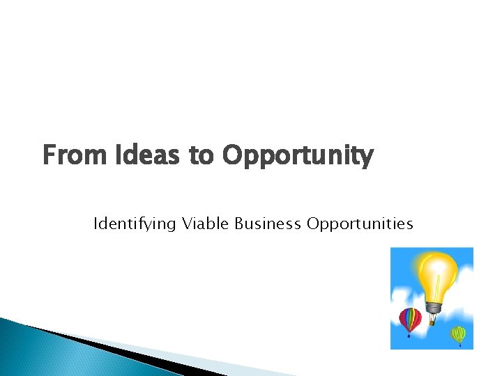From Ideas to Opportunity Identifying Viable Business Opportunities 