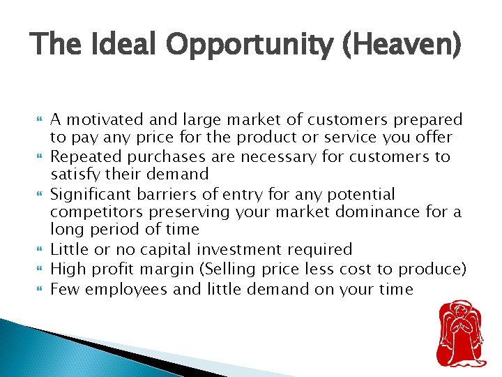The Ideal Opportunity (Heaven) A motivated and large market of customers prepared to pay