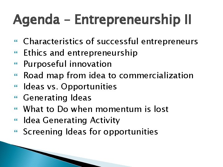 Agenda – Entrepreneurship II Characteristics of successful entrepreneurs Ethics and entrepreneurship Purposeful innovation Road