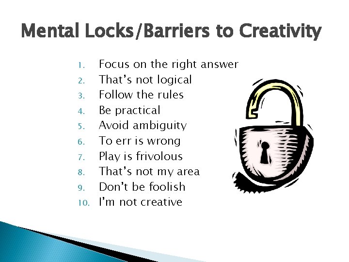 Mental Locks/Barriers to Creativity 1. 2. 3. 4. 5. 6. 7. 8. 9. 10.