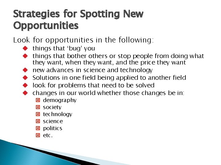 Strategies for Spotting New Opportunities Look for opportunities in the following: u things that
