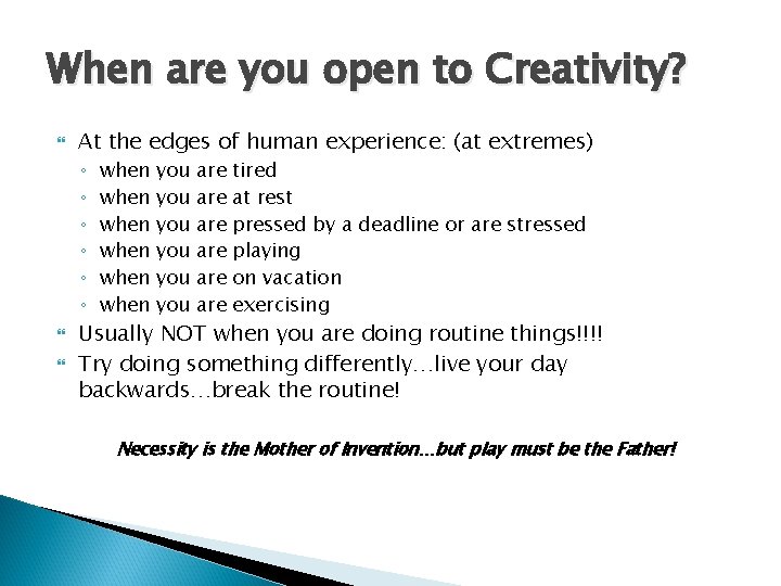 When are you open to Creativity? At the edges of human experience: (at extremes)