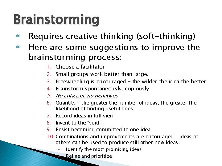 Brainstorming Requires creative thinking (soft-thinking) Here are some suggestions to improve the brainstorming process: