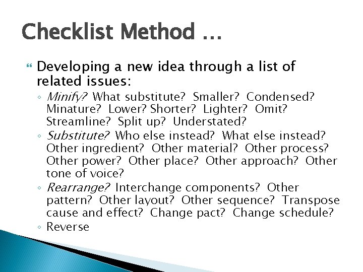 Checklist Method … Developing a new idea through a list of related issues: ◦